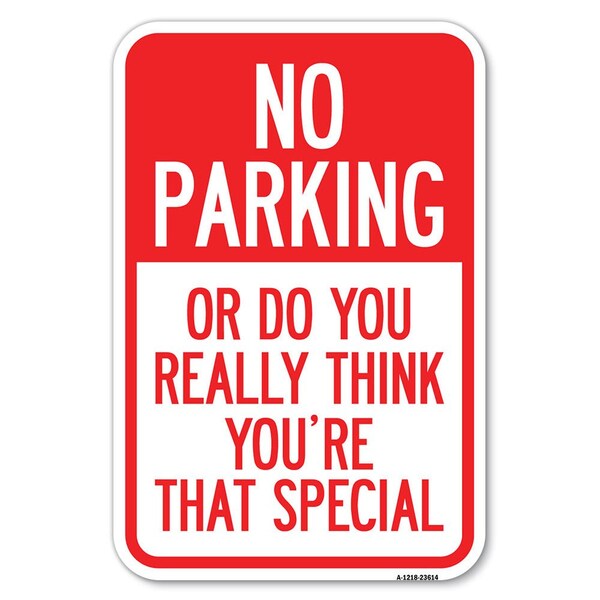 Signmission No Parking or Do You Really Think You A Heavy-Gauge Aluminum Sign, 12" x 18", A-1218-23614 A-1218-23614 - main